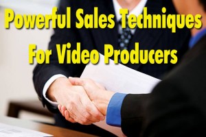 Sales Techniques For Video Producers Sales Techniques For Video Producers