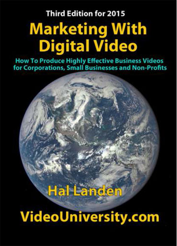 Marketing With Digital Video: How to Produce Highly Effective Business Videos for Corporations, Small Businesses, and Non-Profits